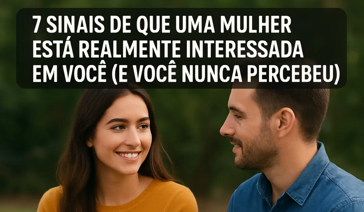 7 sinais de que uma mulher esta realmente interessada em voce