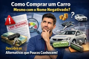 Como Comprar um Carro Mesmo com o Nome Negativado